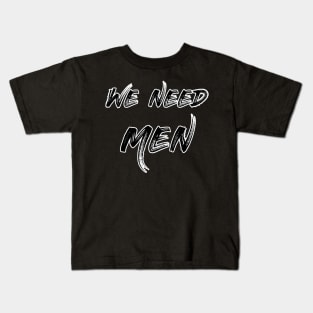 We Need Men Kids T-Shirt